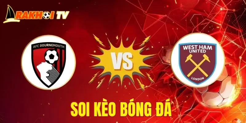 Soi Kèo Bournemouth Vs West Ham