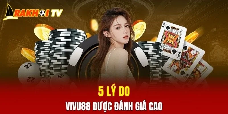 5 lý do VIVU88 được đánh giá cao