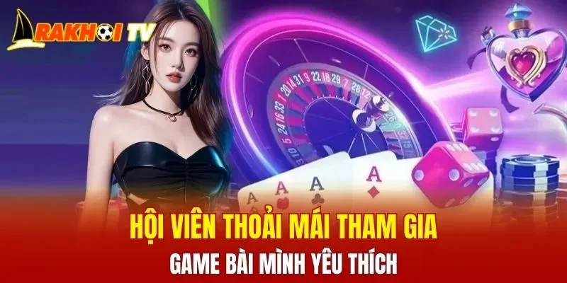 Hội viên thoải mái tham gia game bài mình yêu thích