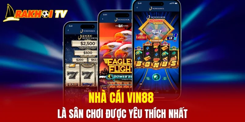 Nhà cái VIN88 luôn nằm trong danh sách sân chơi được yêu thích nhất