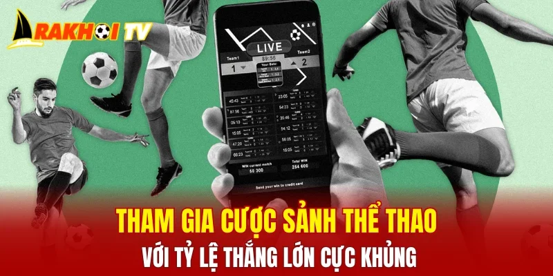 Tham gia cược sảnh thể thao với tỷ lệ thắng lớn cực khủng